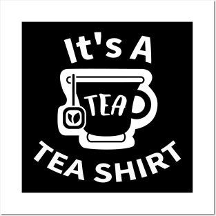 It's A Tea Shirt Posters and Art